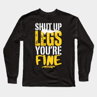 Shut Up Legs You're Fine Long Sleeve T-Shirt